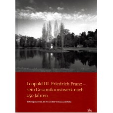 Leopold III. Friedrich Franz – sein Gesamtkunstwerk nach 250 Jahren